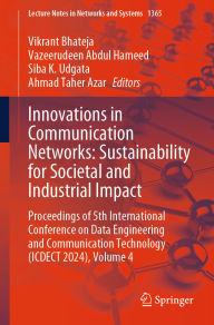 Title: Innovations in Communication Networks: Sustainability for Societal and Industrial Impact: Proceedings of 5th International Conference on Data Engineering and Communication Technology (ICDECT 2024), Volume 4, Author: Vikrant Bhateja