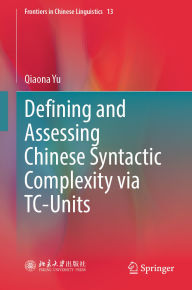Title: Defining and Assessing Chinese Syntactic Complexity via TC-Units, Author: Qiaona Yu