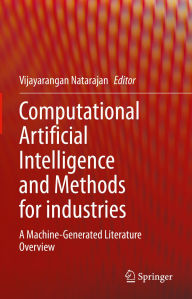 Title: Computational Artificial Intelligence and Methods for industries: A Machine-Generated Literature Overview, Author: Vijayarangan Natarajan