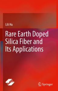 Title: Rare Earth Doped Silica Fiber and Its Applications, Author: Lili Hu
