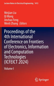 Title: Proceedings of the 4th International Conference on Frontiers of Electronics, Information and Computation Technologies (ICFEICT 2024): Volume I, Author: Weijian Liu