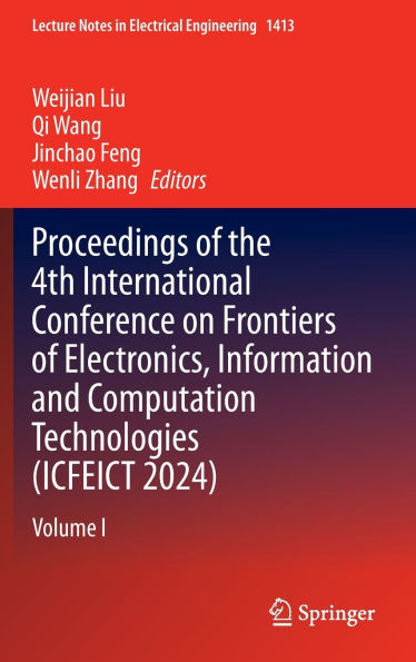 Proceedings of the 4th International Conference on Frontiers of Electronics, Information and Computation Technologies (ICFEICT 2024): Volume I
