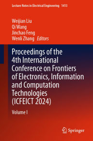 Title: Proceedings of the 4th International Conference on Frontiers of Electronics, Information and Computation Technologies (ICFEICT 2024): Volume I, Author: Weijian Liu