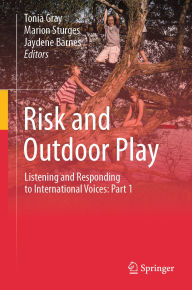 Title: Risk and Outdoor Play: Listening and Responding to International Voices: Part 1, Author: Tonia Gray