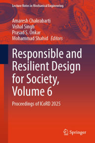 Title: Responsible and Resilient Design for Society, Volume 6: Proceedings of ICoRD 2025, Author: Amaresh Chakrabarti