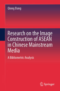 Title: Research on the Image Construction of ASEAN in Chinese Mainstream Media: A Bibliometric Analysis, Author: Qiong Dang