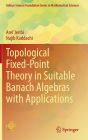 Topological Fixed-Point Theory in Suitable Banach Algebras with Applications