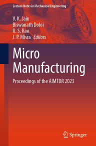 Title: Micro Manufacturing: Proceedings of the AIMTDR 2023, Author: V. K. Jain