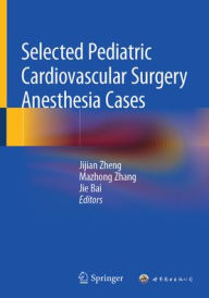 Title: Selected Pediatric Cardiovascular Surgery Anesthesia Cases, Author: Jijian Zheng