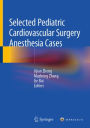 Selected Pediatric Cardiovascular Surgery Anesthesia Cases