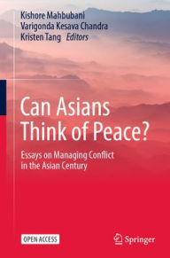Title: Can Asians Think of Peace?: Essays on Managing Conflict in the Asian Century, Author: Kishore Mahbubani