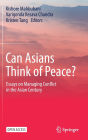 Can Asians Think of Peace?: Essays on Managing Conflict in the Asian Century