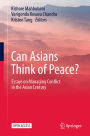 Can Asians Think of Peace?: Essays on Managing Conflict in the Asian Century
