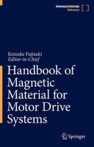 Title: Handbook of Magnetic Material for Motor Drive Systems, Author: Springer Nature Singapore