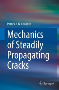 Title: Mechanics of Steadily Propagating Cracks, Author: Patrick N.B. Anongba