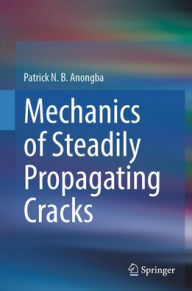 Title: Mechanics of Steadily Propagating Cracks, Author: Patrick N.B. Anongba