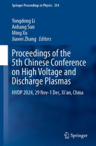 Title: Proceedings of the 5th Chinese Conference on High Voltage and Discharge Plasmas: HVDP 2024, 29 Nov-1 Dec, Xi'an, China, Author: Yongdong Li