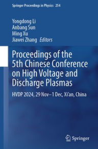 Title: Proceedings of the 5th Chinese Conference on High Voltage and Discharge Plasmas: HVDP 2024, 29 Nov-1 Dec, Xi'an, China, Author: Yongdong Li