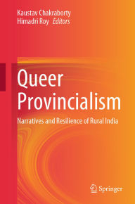 Title: Queer Provincialism: Narratives and Resilience of Rural India, Author: Kaustav Chakraborty