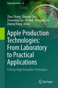 Title: Apple Production Technologies: From Laboratory to Practical Applications: Cutting-Edge Innovative Techniques, Author: Zhao Zhang