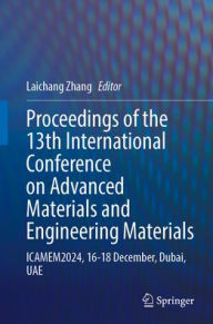 Title: Proceedings of the 13th International Conference on Advanced Materials and Engineering Materials: ICAMEM2024, 16-18 December, Dubai, UAE, Author: Laichang Zhang