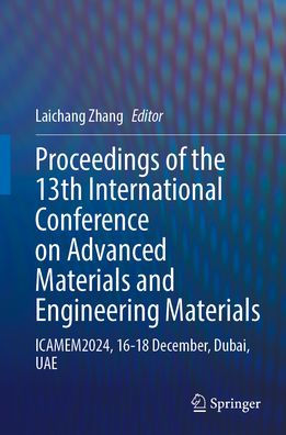 Proceedings of the 13th International Conference on Advanced Materials and Engineering Materials: ICAMEM2024, 16-18 December, Dubai, UAE