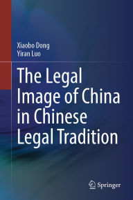 Title: The Legal Image of China in Chinese Legal Tradition, Author: Xiaobo Dong