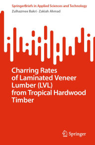 Title: Charring Rates of Laminated Veneer Lumber (LVL) from Tropical Hardwood Timber, Author: Zulhazmee Bakri