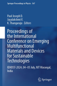 Title: Proceedings of the International Conference on Emerging Multifunctional Materials and Devices for Sustainable Technologies: IEMDST-2024, 04-05 July, NIT Warangal, India, Author: Paul Joseph D.