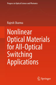 Title: Nonlinear Optical Materials for All-Optical Switching Applications, Author: Rajesh Sharma