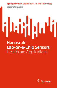 Title: Nanoscale Lab-on-a-Chip Sensors: Healthcare Applications, Author: Surachate Kalasin