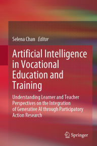 Title: Artificial Intelligence in Vocational Education and Training: Understanding Learner and Teacher Perspectives on the Integration of Generative AI through Participatory Action Research, Author: Selena Chan