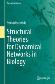 Title: Structural Theories for Dynamical Networks in Biology, Author: Atsushi Mochizuki