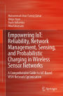 Empowering IoT: Reliability, Network Management, Sensing, and Probabilistic Charging in Wireless Sensor Networks: A Comprehensive Guide to IoT-Based WSN Network Optimization