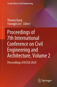 Title: Proceedings of 7th International Conference on Civil Engineering and Architecture, Volume 2: Proceedings of ICCEA 2024, Author: Thomas Kang