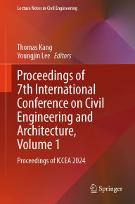Title: Proceedings of 7th International Conference on Civil Engineering and Architecture, Volume 1: Proceedings of ICCEA 2024, Author: Thomas Kang