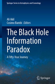 Title: The Black Hole Information Paradox: A Fifty-Year Journey, Author: Ali Akil