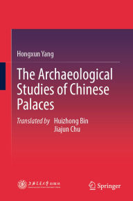 Title: The Archaeological Studies of Chinese Palaces, Author: Hongxun Yang