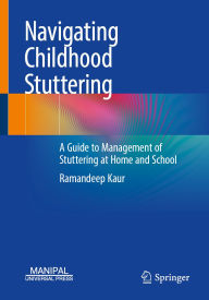 Title: Navigating Childhood Stuttering: A Guide to Management of Stuttering at Home and School, Author: Ramandeep Kaur