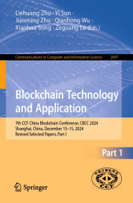 Title: Blockchain Technology and Application: 7th CCF China Blockchain Conference, CBCC 2024, Shanghai, China, December 13-15, 2024, Revised Selected Papers, Part I, Author: Liehuang Zhu