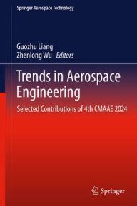 Title: Trends in Aerospace Engineering: Selected Contributions of 4th CMAAE 2024, Author: Guozhu Liang