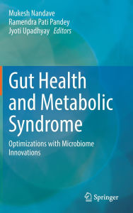 Title: Gut Health and Metabolic Syndrome: Optimizations with Microbiome Innovations, Author: Mukesh Nandave