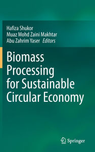 Title: Biomass Processing for Sustainable Circular Economy, Author: Hafiza Shukor