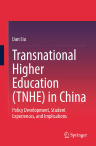 Title: Transnational Higher Education (TNHE) in China: Policy Development, Student Experiences, and Implications, Author: Dan Liu