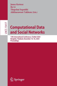 Title: Computational Data and Social Networks: 13th International Conference, CSoNet 2024, Bangkok, Thailand, December 16-18, 2024, Proceedings, Author: Janos Kertesz