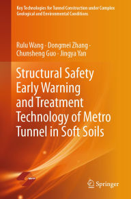 Title: Structural Safety Early Warning and Treatment Technology of Metro Tunnel in Soft Soils, Author: Rulu Wang