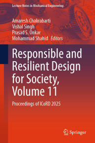 Title: Responsible and Resilient Design for Society, Volume 11: Proceedings of ICoRD 2025, Author: Amaresh Chakrabarti