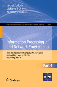 Title: Information Processing and Network Provisioning: Third International Conference, ICIPNP 2024 Spring, Beijing, China, June 14-16, 2024, Proceedings, Part IV, Author: Michel Kadoch