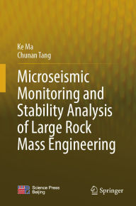 Title: Microseismic Monitoring and Stability Analysis of Large Rock Mass Engineering, Author: Ke Ma
