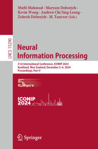 Title: Neural Information Processing: 31st International Conference, ICONIP 2024, Auckland, New Zealand, December 2-6, 2024, Proceedings, Part V, Author: Mufti Mahmud